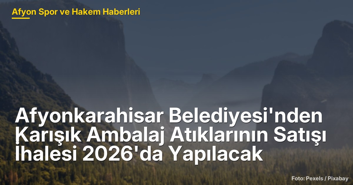 Afyonkarahisar Belediyesi'nden Karışık Ambalaj Atıklarının Satışı İhalesi 2026'da Yapılacak