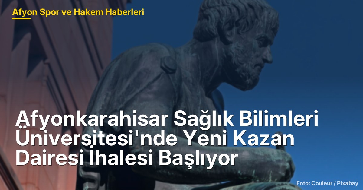 Afyonkarahisar Sağlık Bilimleri Üniversitesi'nde Yeni Kazan Dairesi İhalesi Başlıyor