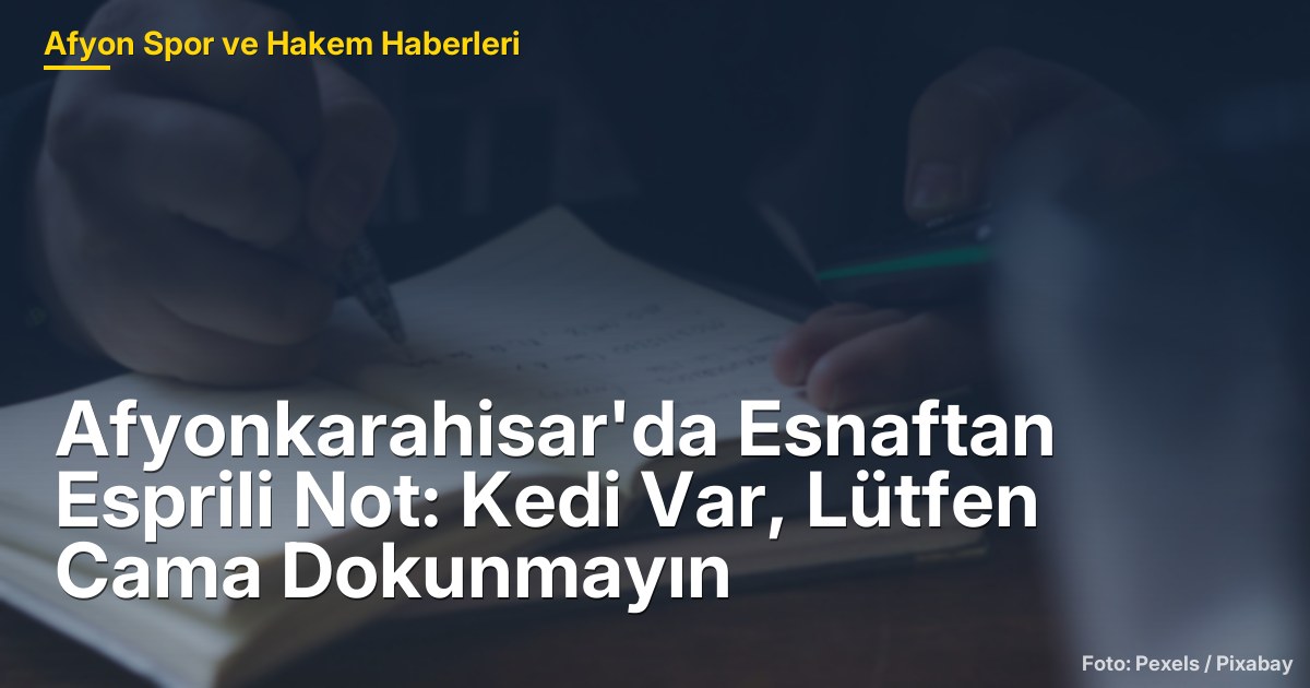 Afyonkarahisar'da Esnaftan Esprili Not: Kedi Var, Lütfen Cama Dokunmayın