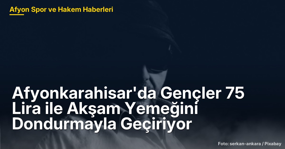 Afyonkarahisar'da Gençler 75 Lira ile Akşam Yemeğini Dondurmayla Geçiriyor