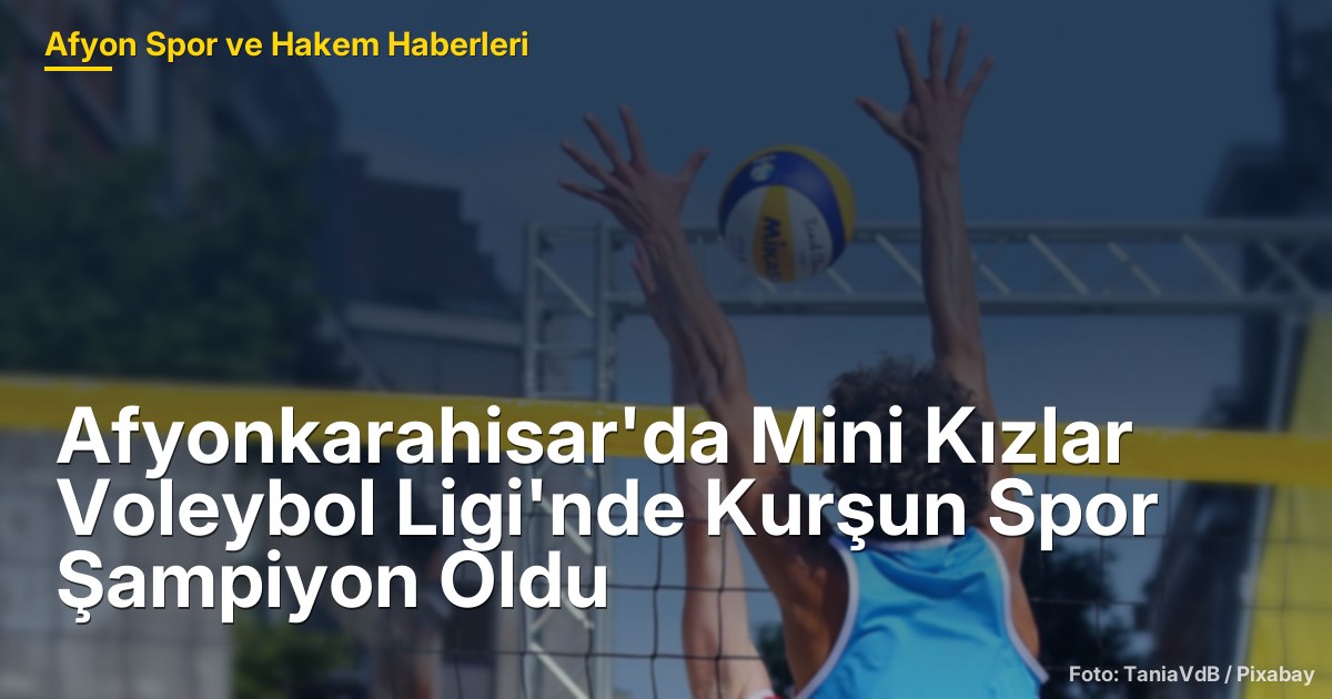 Afyonkarahisar'da Mini Kızlar Voleybol Ligi'nde Kurşun Spor Şampiyon Oldu