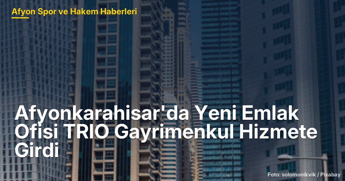 Afyonkarahisar'da Yeni Emlak Ofisi TRIO Gayrimenkul Hizmete Girdi