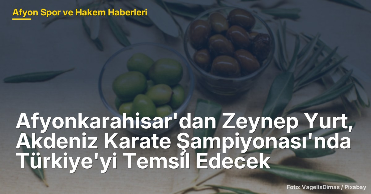 Afyonkarahisar'dan Zeynep Yurt, Akdeniz Karate Şampiyonası'nda Türkiye'yi Temsil Edecek