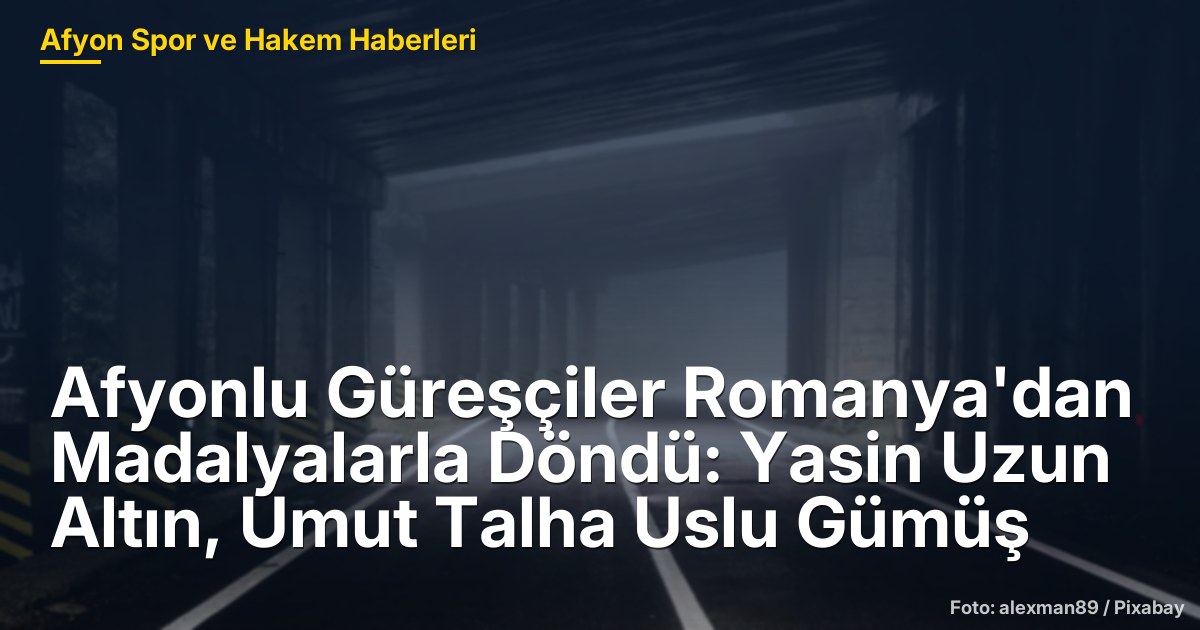 Afyonlu Güreşçiler Romanya'dan Madalyalarla Döndü: Yasin Uzun Altın, Umut Talha Uslu Gümüş