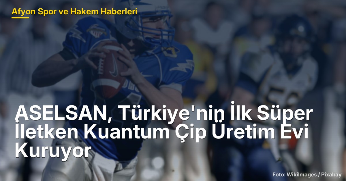 ASELSAN, Türkiye'nin İlk Süper İletken Kuantum Çip Üretim Evi Kuruyor