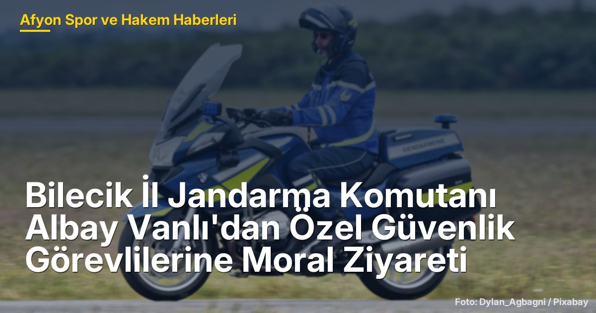 Bilecik İl Jandarma Komutanı Albay Vanlı'dan Özel Güvenlik Görevlilerine Moral Ziyareti