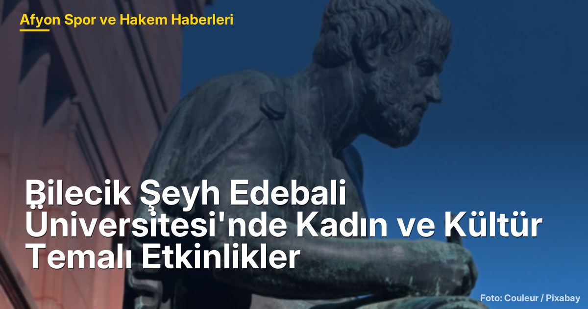 Bilecik Şeyh Edebali Üniversitesi'nde Kadın ve Kültür Temalı Etkinlikler