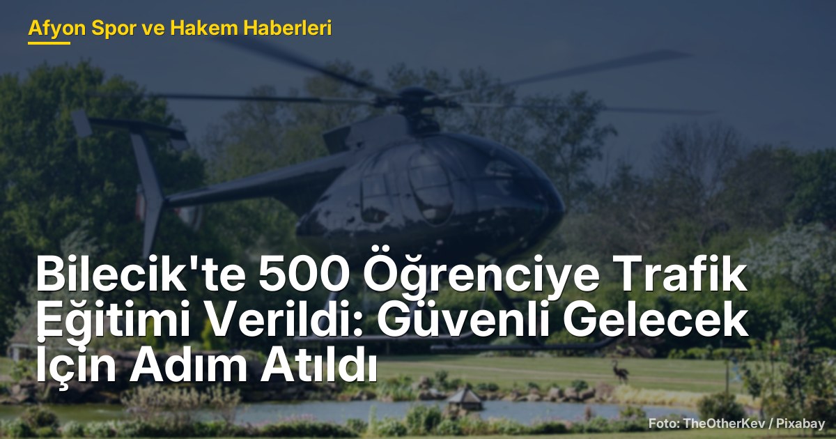 Bilecik'te 500 Öğrenciye Trafik Eğitimi Verildi: Güvenli Gelecek İçin Adım Atıldı