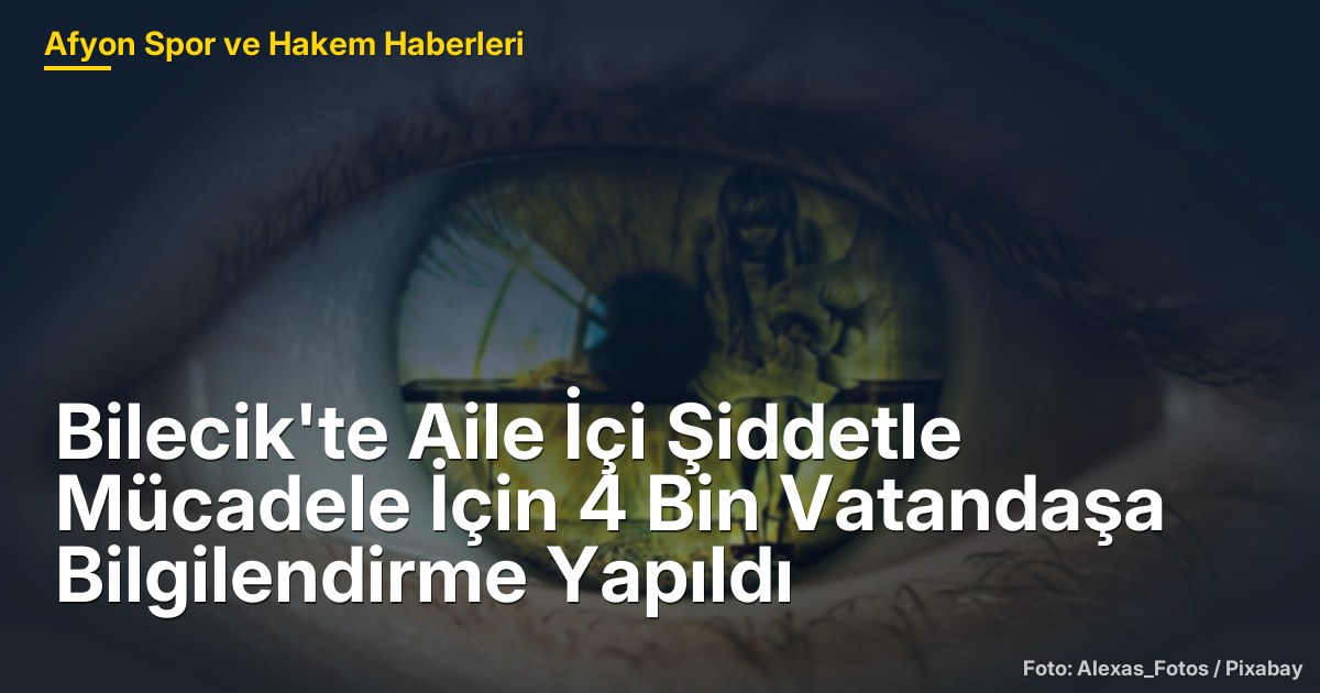 Bilecik'te Aile İçi Şiddetle Mücadele İçin 4 Bin Vatandaşa Bilgilendirme Yapıldı