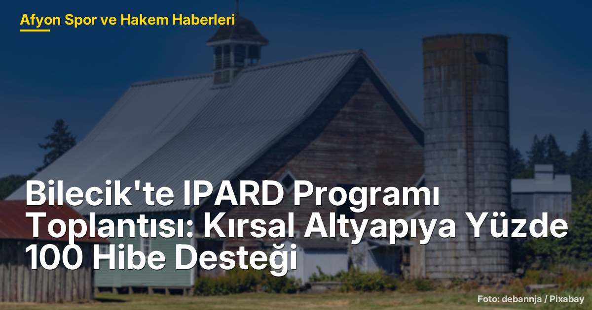Bilecik'te IPARD Programı Toplantısı: Kırsal Altyapıya Yüzde 100 Hibe Desteği