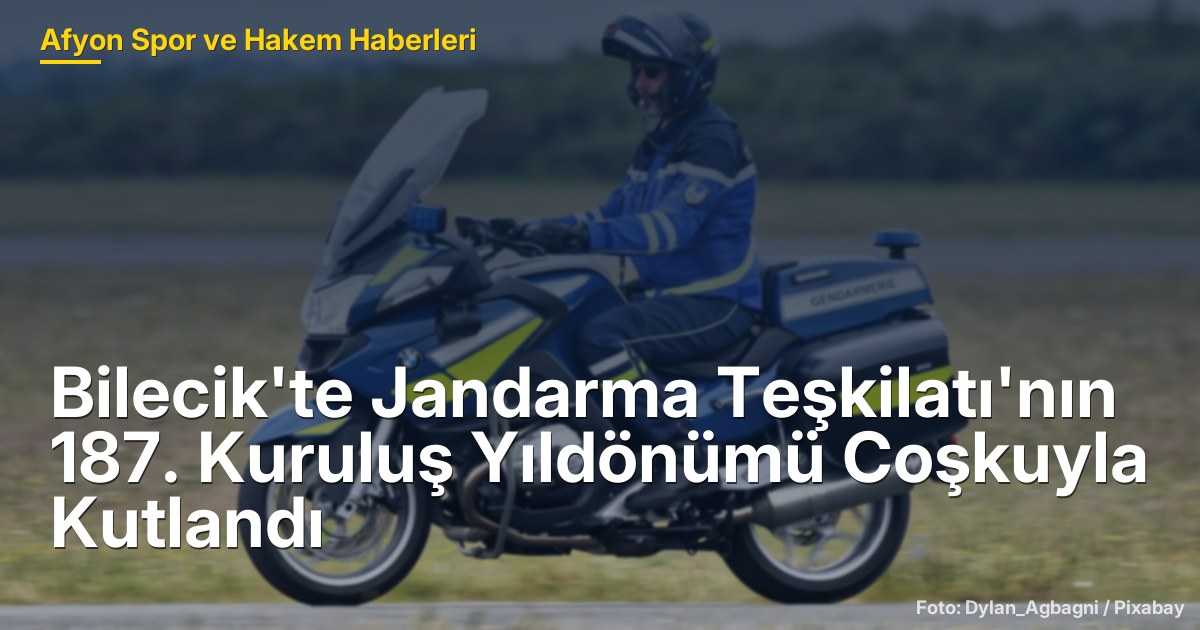 Bilecik'te Jandarma Teşkilatı'nın 187. Kuruluş Yıldönümü Coşkuyla Kutlandı