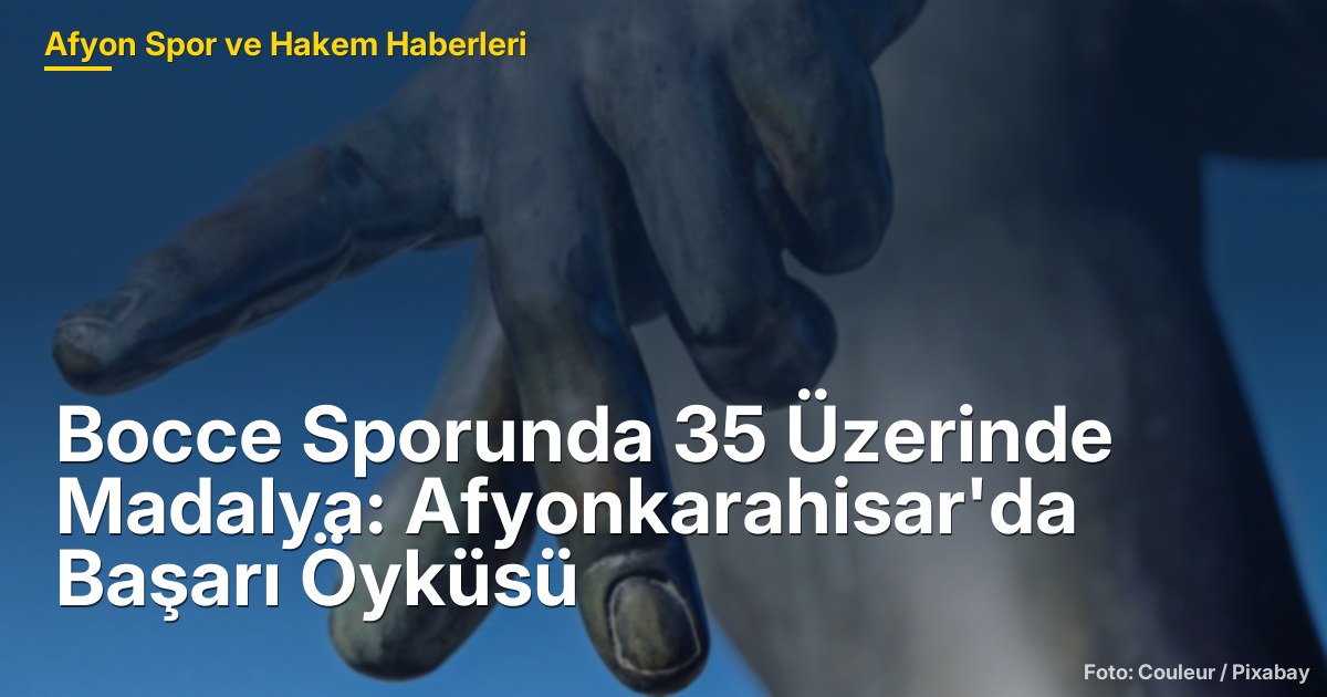 Bocce Sporunda 35 Üzerinde Madalya: Afyonkarahisar'da Başarı Öyküsü