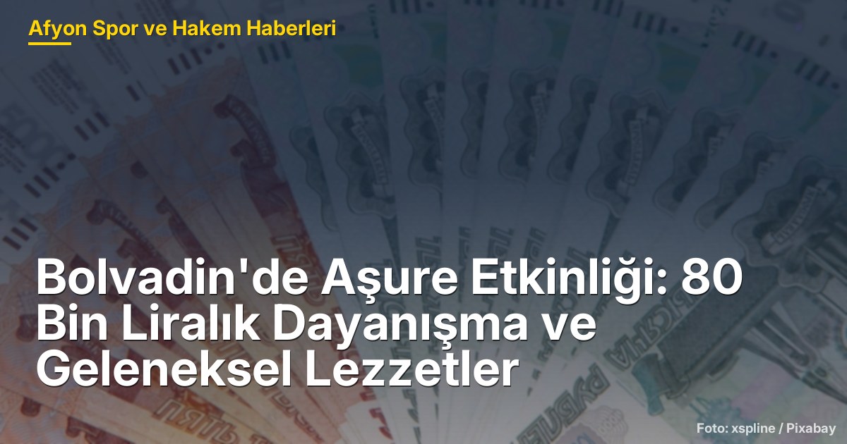 Bolvadin'de Aşure Etkinliği: 80 Bin Liralık Dayanışma ve Geleneksel Lezzetler