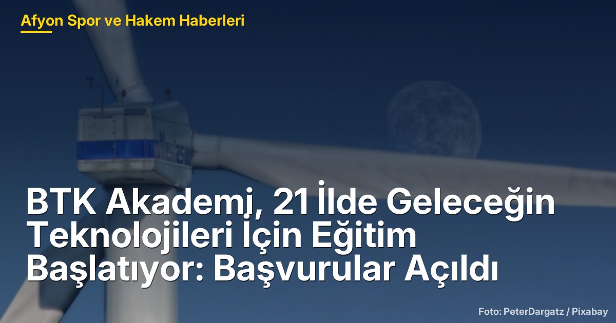 BTK Akademi, 21 İlde Geleceğin Teknolojileri İçin Eğitim Başlatıyor: Başvurular Açıldı