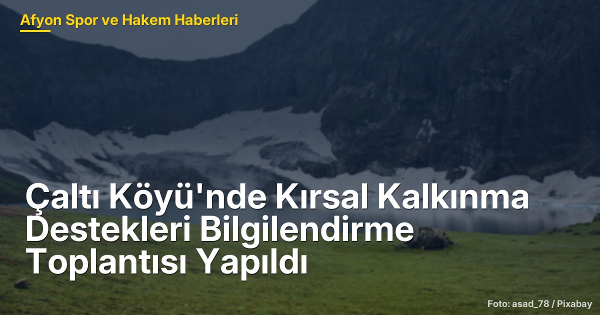Çaltı Köyü'nde Kırsal Kalkınma Destekleri Bilgilendirme Toplantısı Yapıldı