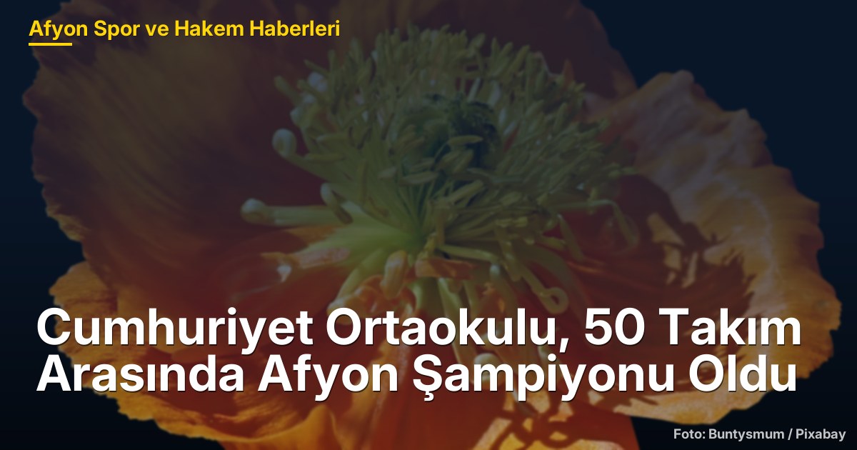 Cumhuriyet Ortaokulu, 50 Takım Arasında Afyon Şampiyonu Oldu