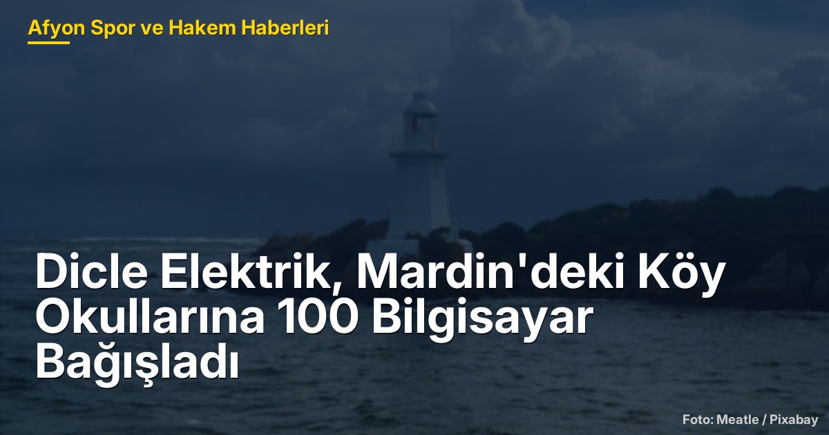 Dicle Elektrik, Mardin'deki Köy Okullarına 100 Bilgisayar Bağışladı