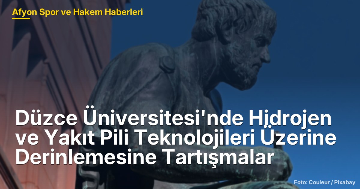 Düzce Üniversitesi'nde Hidrojen ve Yakıt Pili Teknolojileri Üzerine Derinlemesine Tartışmalar