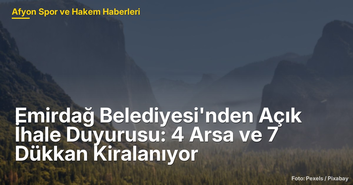 Emirdağ Belediyesi'nden Açık İhale Duyurusu: 4 Arsa ve 7 Dükkan Kiralanıyor