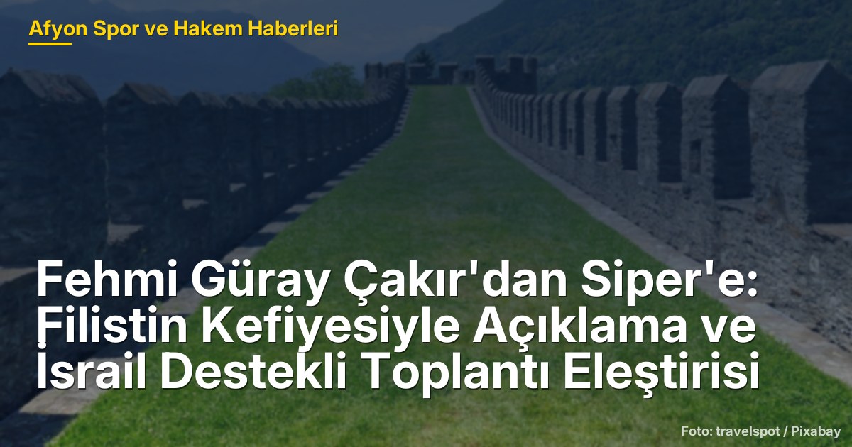 Fehmi Güray Çakır'dan Siper'e: Filistin Kefiyesiyle Açıklama ve İsrail Destekli Toplantı Eleştirisi