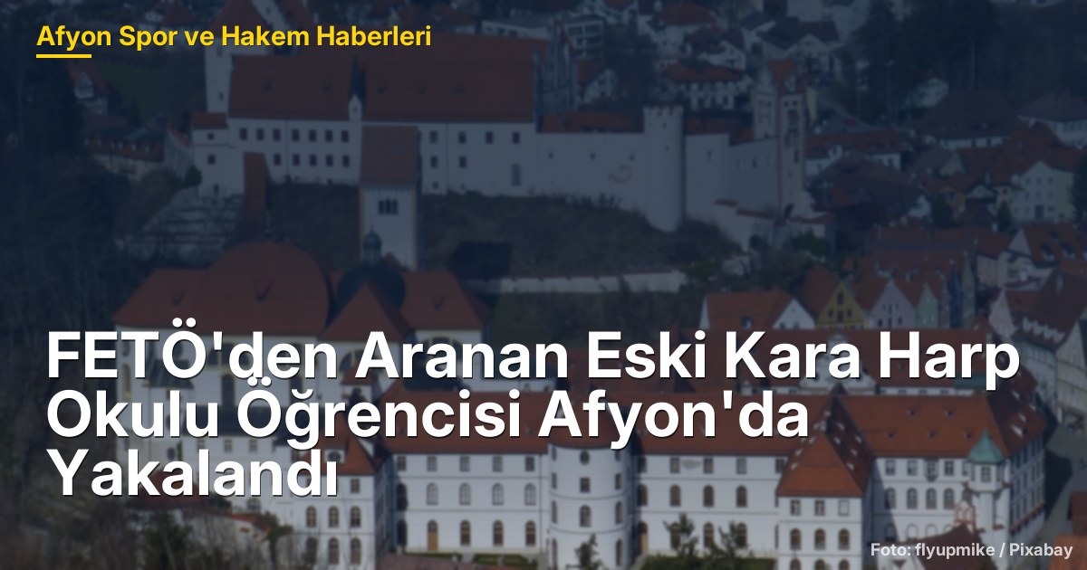 FETÖ'den Aranan Eski Kara Harp Okulu Öğrencisi Afyon'da Yakalandı