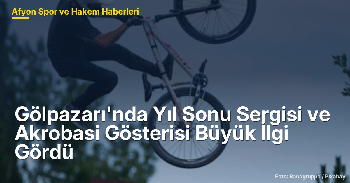 Gölpazarı'nda Yıl Sonu Sergisi ve Akrobasi Gösterisi Büyük İlgi Gördü
