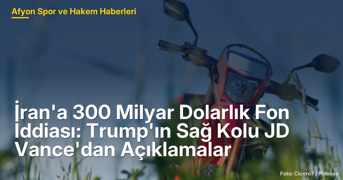 İran'a 300 Milyar Dolarlık Fon İddiası: Trump'ın Sağ Kolu JD Vance'dan Açıklamalar