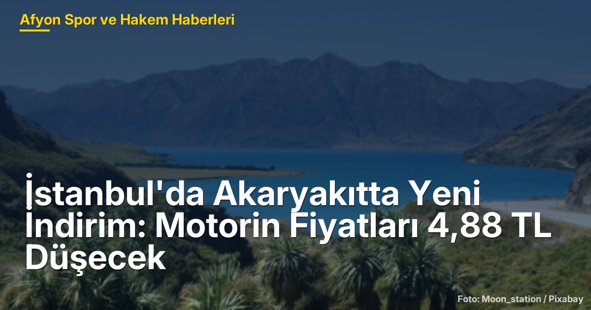 İstanbul'da Akaryakıtta Yeni İndirim: Motorin Fiyatları 4,88 TL Düşecek