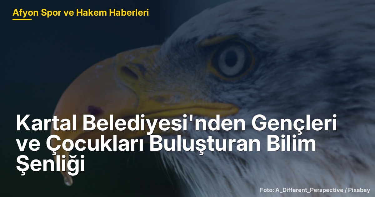 Kartal Belediyesi'nden Gençleri ve Çocukları Buluşturan Bilim Şenliği