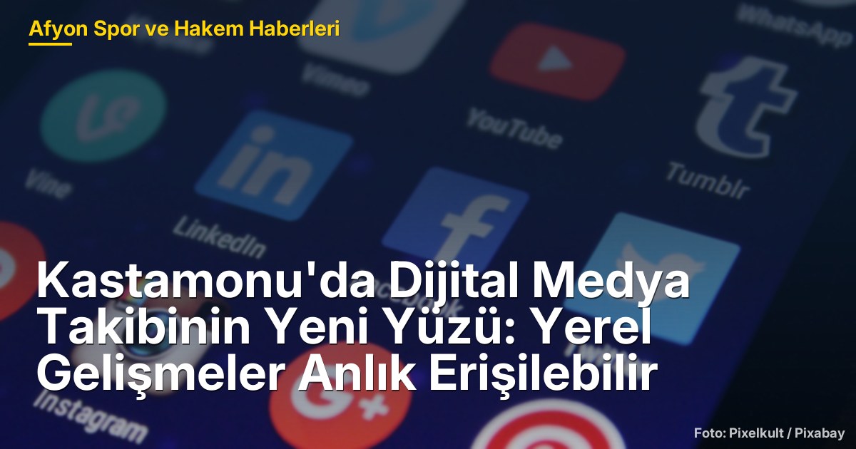 Kastamonu'da Dijital Medya Takibinin Yeni Yüzü: Yerel Gelişmeler Anlık Erişilebilir