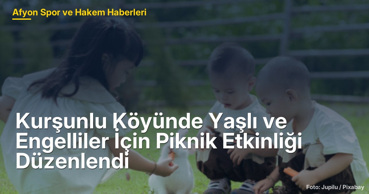 Kurşunlu Köyünde Yaşlı ve Engelliler İçin Piknik Etkinliği Düzenlendi