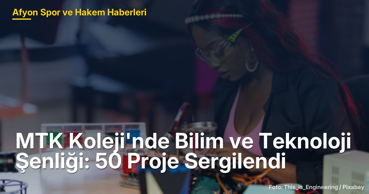 MTK Koleji'nde Bilim ve Teknoloji Şenliği: 50 Proje Sergilendi