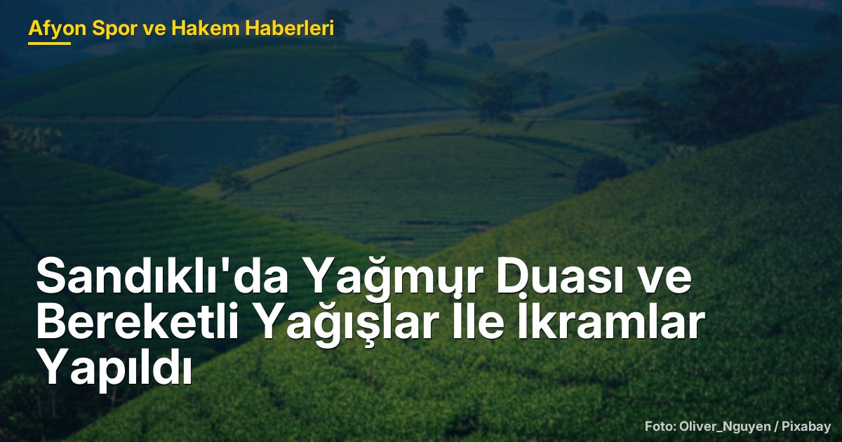 Sandıklı'da Yağmur Duası ve Bereketli Yağışlar İle İkramlar Yapıldı