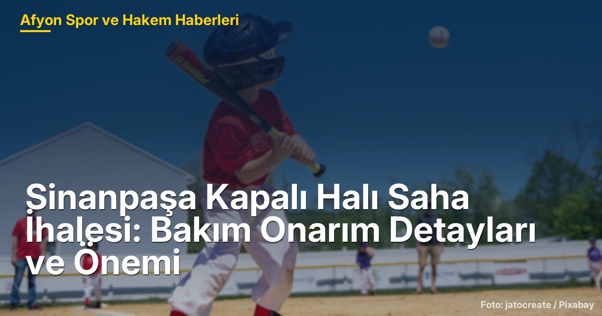 Sinanpaşa Kapalı Halı Saha İhalesi: Bakım Onarım Detayları ve Önemi