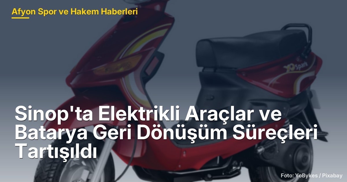 Sinop'ta Elektrikli Araçlar ve Batarya Geri Dönüşüm Süreçleri Tartışıldı