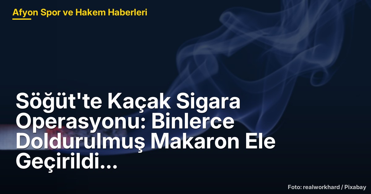 Söğüt'te Kaçak Sigara Operasyonu: Binlerce Doldurulmuş Makaron Ele Geçirildi