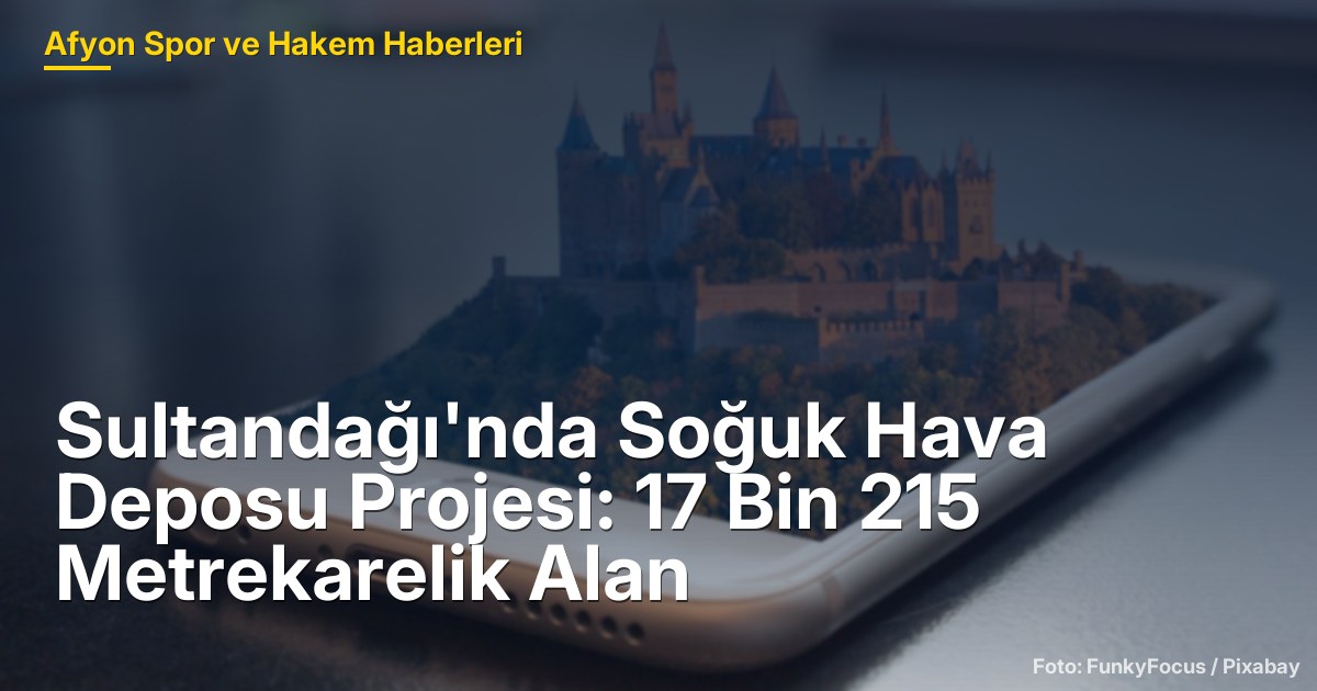 Sultandağı'nda Soğuk Hava Deposu Projesi: 17 Bin 215 Metrekarelik Alan