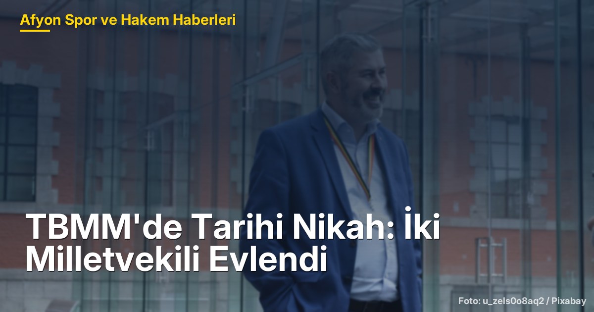 TBMM'de Tarihi Nikah: İki Milletvekili Evlendi