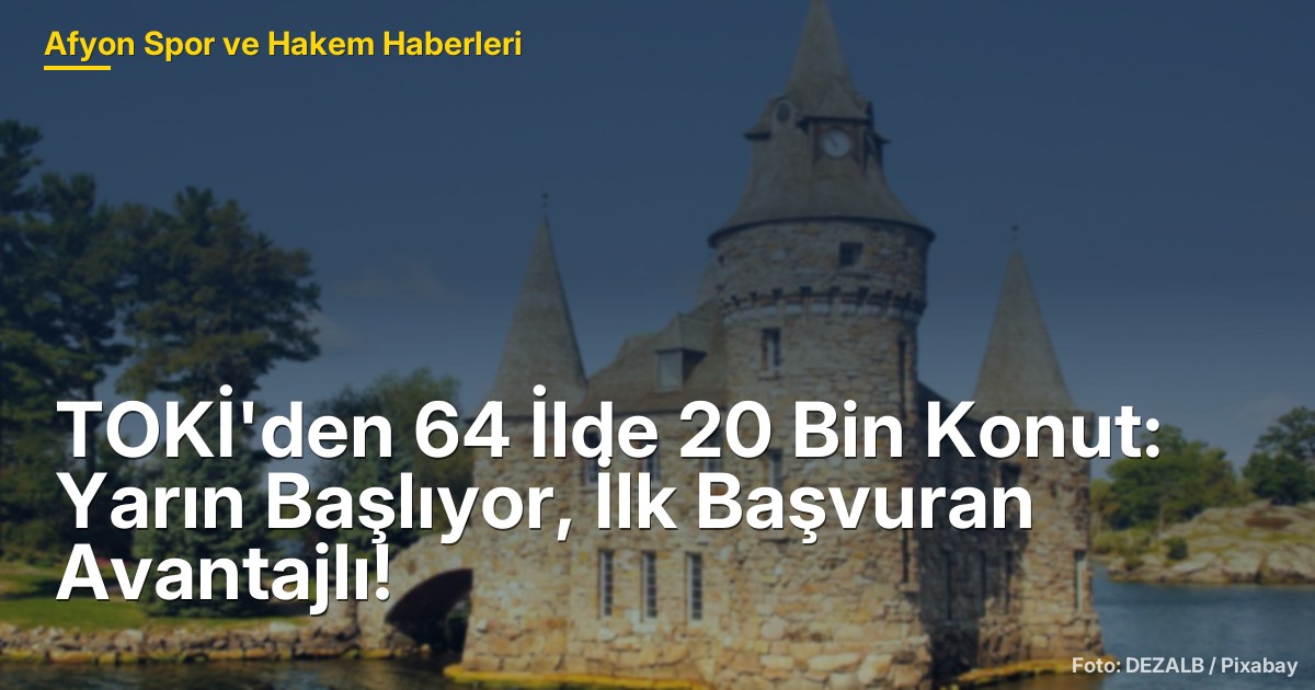 TOKİ'den 64 İlde 20 Bin Konut: Yarın Başlıyor, İlk Başvuran Avantajlı!
