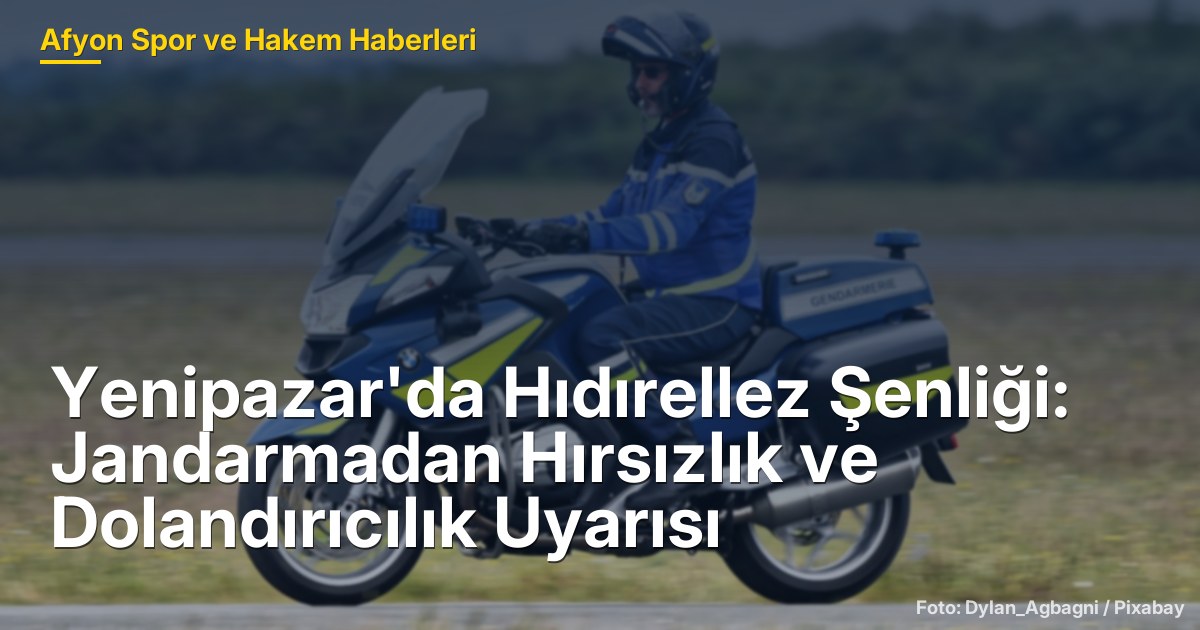 Yenipazar'da Hıdırellez Şenliği: Jandarmadan Hırsızlık ve Dolandırıcılık Uyarısı