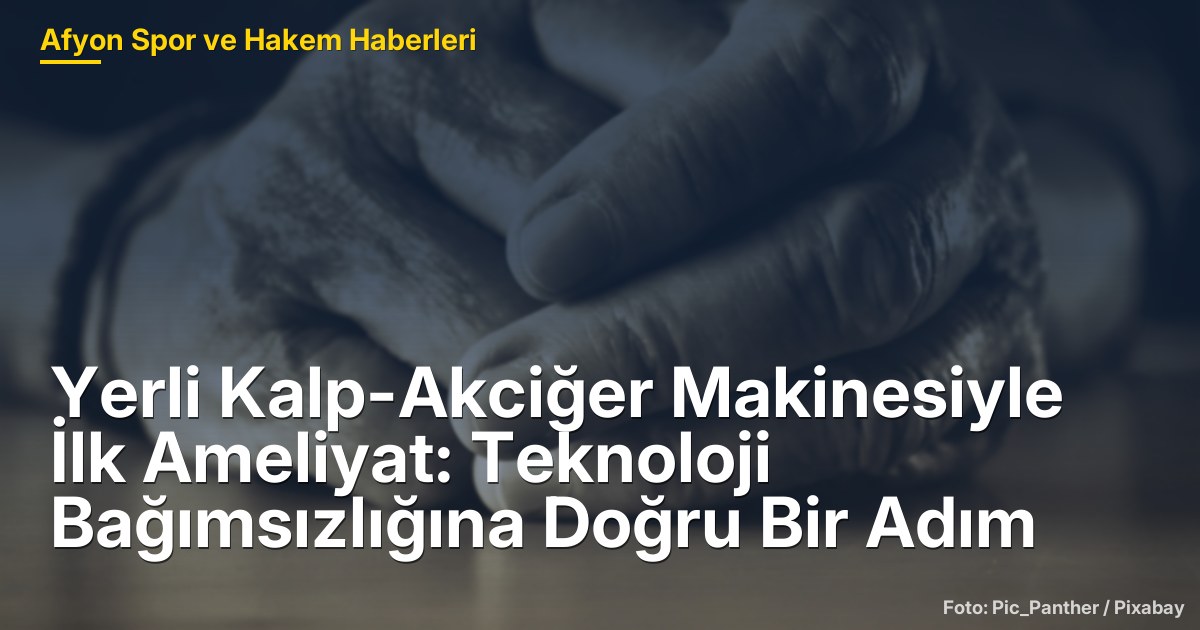 Yerli Kalp-Akciğer Makinesiyle İlk Ameliyat: Teknoloji Bağımsızlığına Doğru Bir Adım