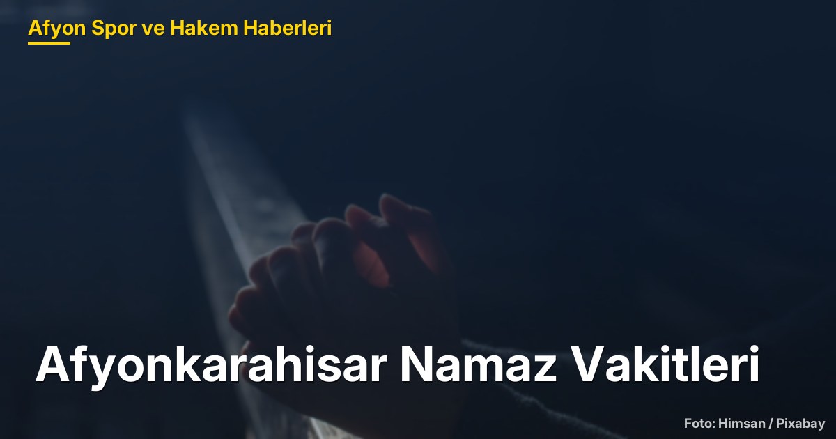 Afyonkarahisar Namaz Vakitleri