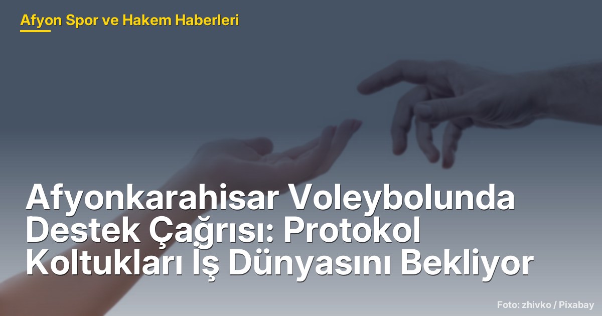 Afyonkarahisar Voleybolunda Destek Çağrısı: Protokol Koltukları İş Dünyasını Bekliyor