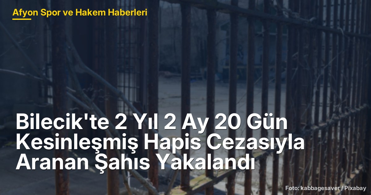 Bilecik'te 2 Yıl 2 Ay 20 Gün Kesinleşmiş Hapis Cezasıyla Aranan Şahıs Yakalandı