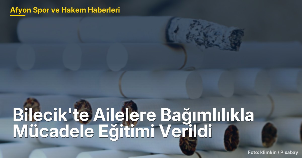 Bilecik'te Ailelere Bağımlılıkla Mücadele Eğitimi Verildi