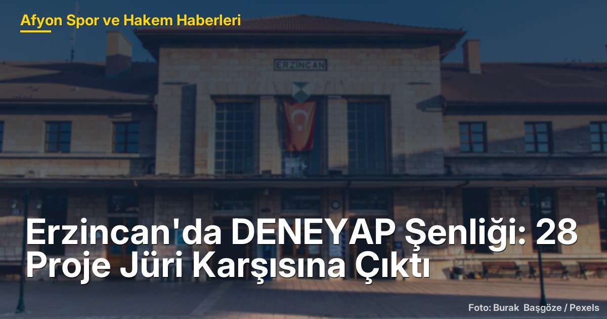 Erzincan'da DENEYAP Şenliği: 28 Proje Jüri Karşısına Çıktı