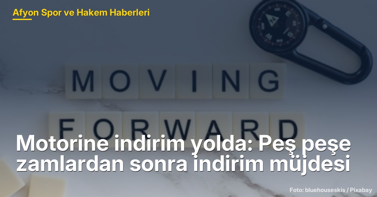 Motorine indirim yolda: Peş peşe zamlardan sonra indirim müjdesi