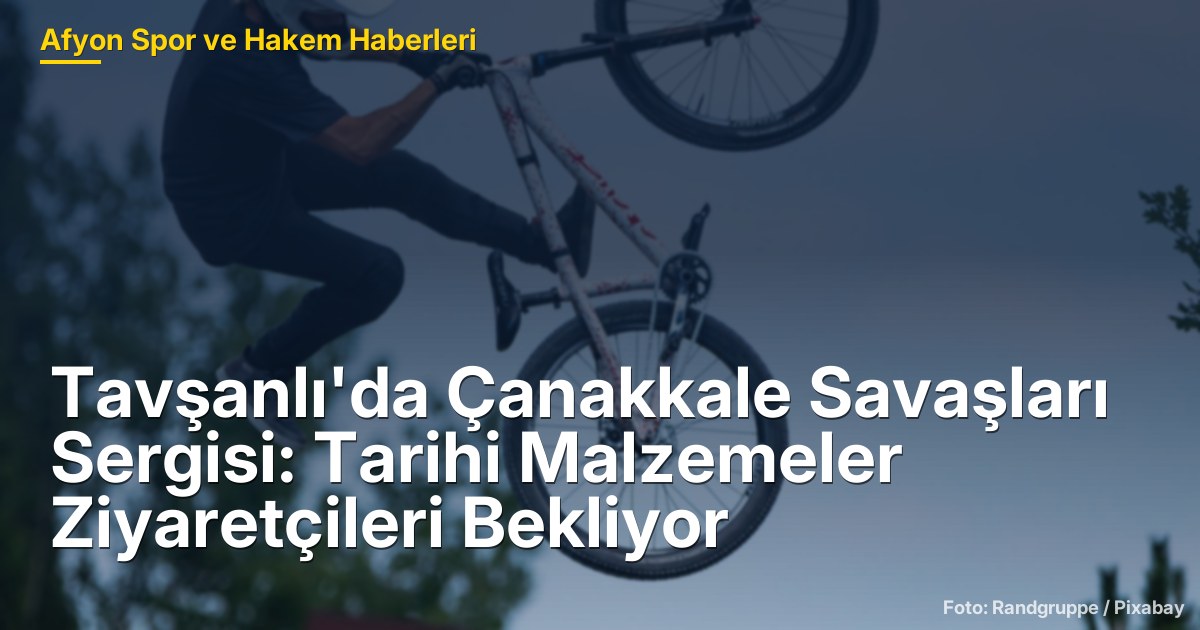 Tavşanlı'da Çanakkale Savaşları Sergisi: Tarihi Malzemeler Ziyaretçileri Bekliyor