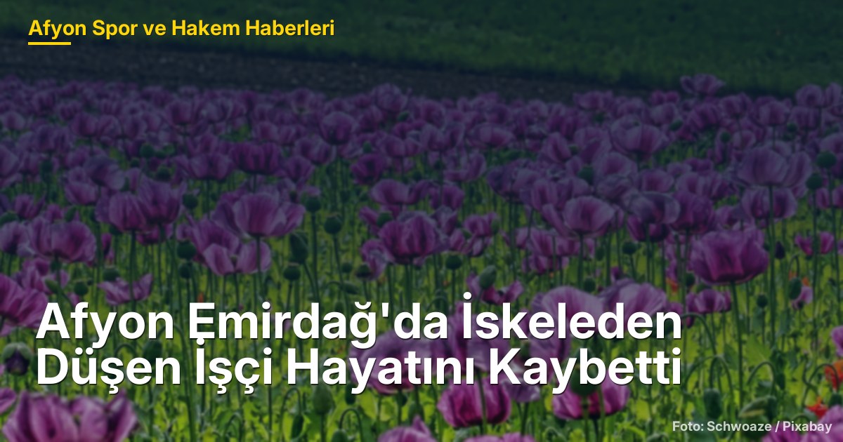 Afyon Emirdağ'da İnşaat Iskelesinden Düşen İşçi Hayatını Kaybetti