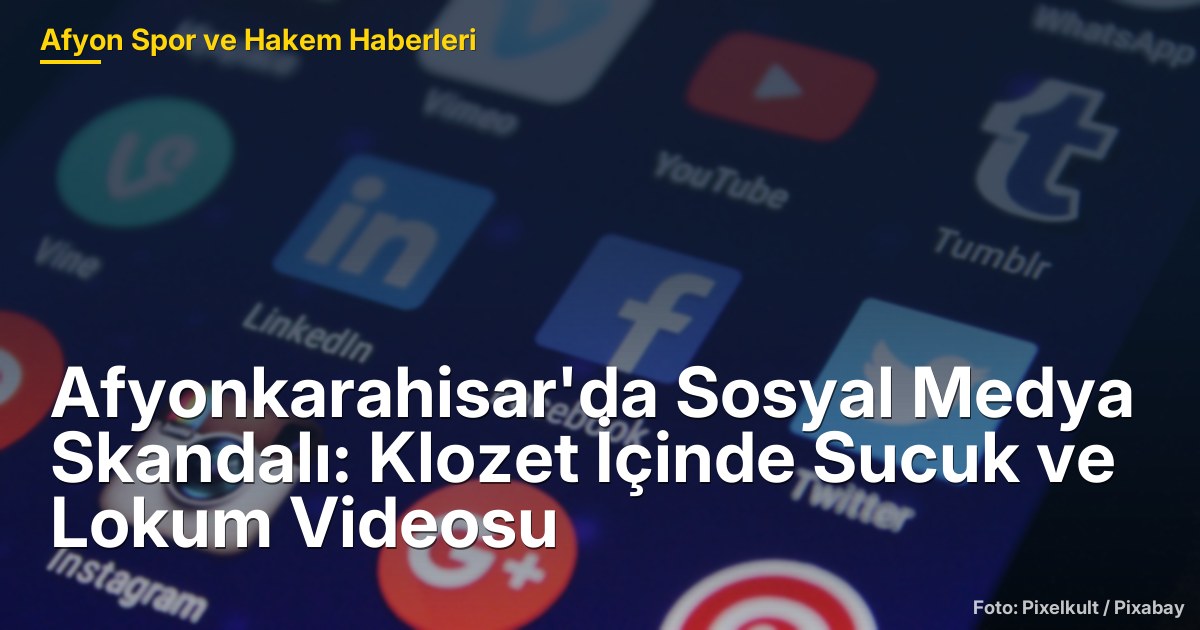 Afyonkarahisar'da Sosyal Medya Skandalı: Klozet İçinde Sucuk ve Lokum Videosu Büyük Tepki Topladı